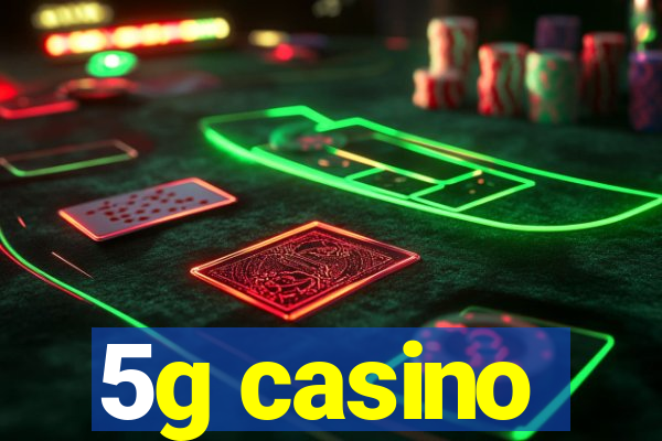 5g casino